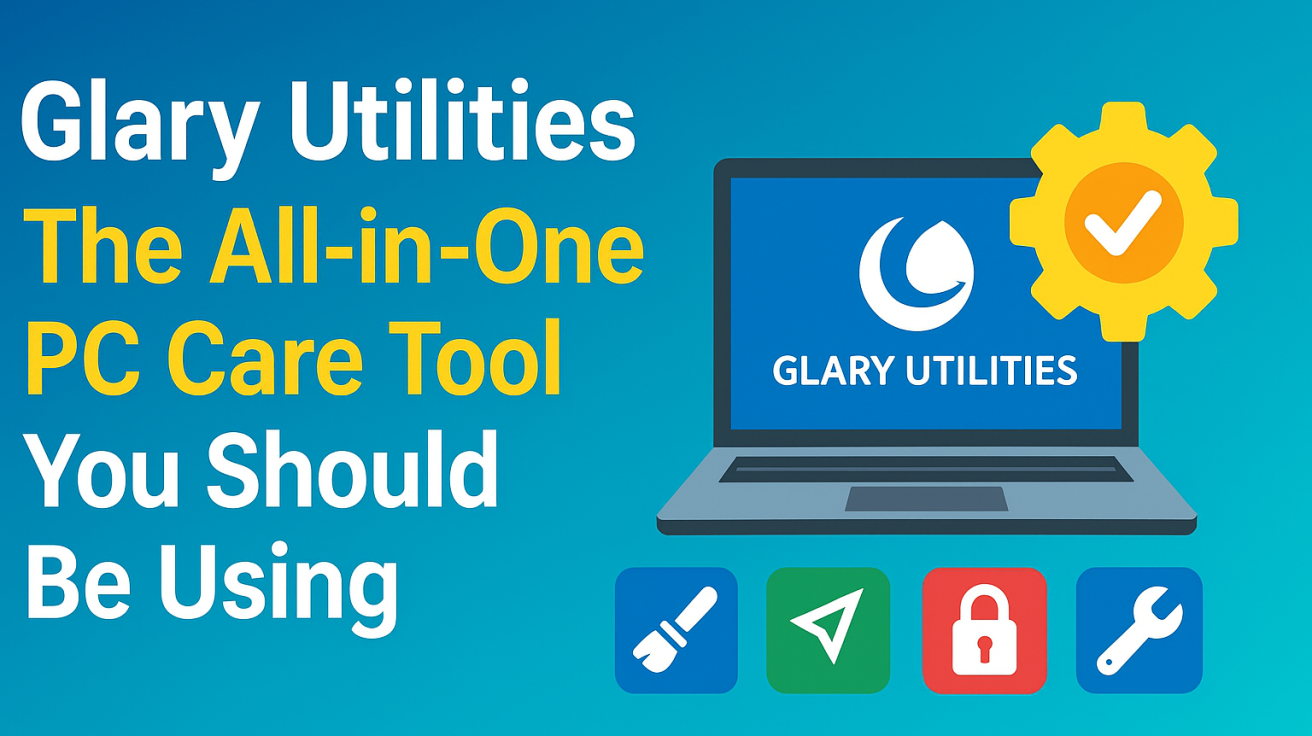 Glary Utilities The All-in-One PC Care Tool You Should Be Using